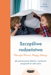 EBOOK Szczęśliwe rodzeństwo. Jak powstrzymać kłótnie i wychować przyjaciół na całe życie. Laura Markham