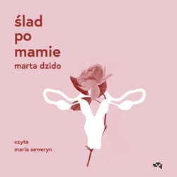 AUDIOBOOK Ślad po mamie. Marta Dzido