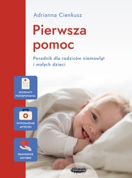 Pierwsza pomoc. Poradnik dla rodziców niemowląt i małych dzieci.  Adrianna Cienkusz