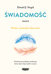 Aware. Świadomość. Nauka i praktyka obecności.  Daniel J. Siegel