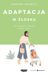 EBOOK Adaptacja w żłobku. Jak zapewnić dziecku dobry start. Marlena Chlabicz