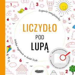 Liczydło pod lupą. Wielka wyprawa w świat liczb. Eugenia Wasylczenko