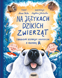 Na językach dzikich zwierząt. Trrrudne historyjki logopedyczne z głoską R. Anna Skiba