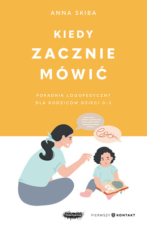  Kiedy zacznie mówić. Poradnik logopedyczny dla rodziców dzieci 0-3. Anna Skiba