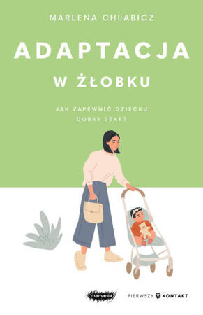 EBOOK Adaptacja w żłobku. Jak zapewnić dziecku dobry start. Marlena Chlabicz