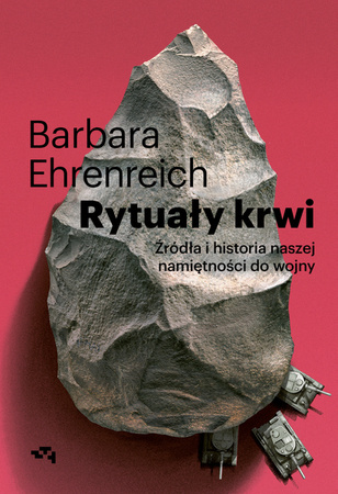 EBOOK Rytuały krwi. Źródła i historia naszej namiętności do wojny. Barbara Ehrenreich