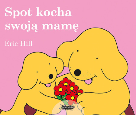 Spot kocha swoją mamę. Eric Hill