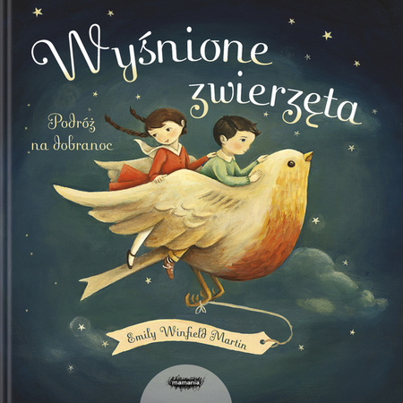 Wyśnione zwierzęta. Podróż na dobranoc. Emily Winfield Martin