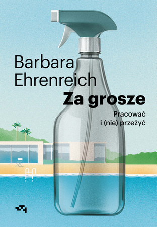 Za grosze Pracować i (nie) przeżyć. Barbara Ehrenreich